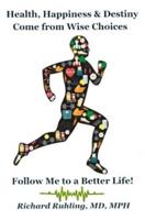 Health, Happiness & Destiny Come from Wise Choices--Follow Me to a Better Life!