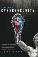 Deaver on Cybersecurity: An irreverent and honest exposé of the online security problem, complete with a candid and thorough reveal of its solution