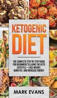 Ketogenic Diet: The Complete Step by Step Guide for Beginner's to Living the Keto Life Style - Lose Weight, Burn Fat, Increase Energy (Ketogenic Diet Series) (Volume 1)