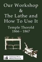 Our Workshop & The Lathe And How To Use It 1866 - 1867