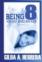 Being 8: Asleep and Awake