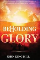 BEHOLDING THE GLORY: BEYOND THE VEIL, HOLY PLACE, HOLY OF HOLLIES, THE ARK AND INTO THE REALMS OF HEAVEN!