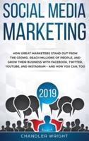 Social Media Marketing 2019: How Great Marketers Stand Out from The Crowd, Reach Millions of People, and Grow Their Business with Facebook, Twitter, YouTube, and Instagram - and How You Can, Too