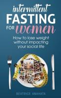 Intermittent Fasting for Women: How to lose weight Without Impacting Your Social Life