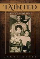 Tainted: The JaRon Eames Story