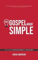 The Gospel Made Simple: How to be an effective witness for Jesus Christ
