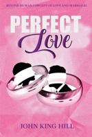 PERFECT LOVE: BEYOND HUMAN CONCEPT OF LOVE AND MARRIAGE