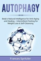 AUTOPHAGY: Body's Natural Intelligence for Anti-Aging and Healing - Intermittent Fasting for Weight Loss & Self-Cleansing