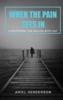 When The Pain Sets In: A Devotion For Dealing With Loss:  A Devotional For Dealing With Loss