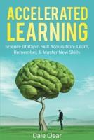 Accelerated Learning: Science of Rapid Skill Acquisition- Learn, Remember, & Master New Skills