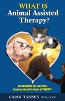 WHAT IS ANIMAL ASSISTED THERAPY?: An Overview for Everyone Curious about this type of Therapy