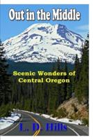 Out in the Middle: Scenic Wonders of Central Oregon