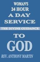 Woman's 24 Hour A Day Service To GOD: The Divine Guidance