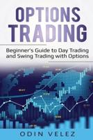 Options Trading: Beginner's Guide to Day Trading and Swing Trading with Options