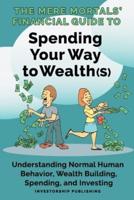 The Mere Mortals' Financial Guide to Spending Your Way to Wealth(s)