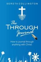 The Through Jounal: How to Journal Through Anything with Christ