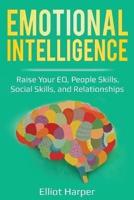 Emotional Intelligence: Raise Your EQ, People Skills, Social Skills, and Relationships
