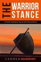 The WARRIOR STANCE: 13 Principles to Building and Living Your Ideal Family and Work Life