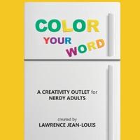 Color Your Word!: A creativity outlet for nerdy adults