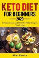 Keto Diet for Beginners 2020: Simple, Easy, and Healthy Keto Recipes You'll Love