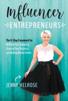 Influencer Entrepreneurs : The 4-Step Framework for Building Your Audience, Growing Your Business, and Making Money Online