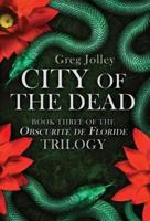 City of the Dead: Book Three of the Obscurité de Floride Trilogy