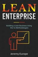 Lean Enterprise: Building a Lean Business Using the 5s Methodologies