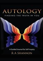 Autology: Finding the Truth in You: A Guided Journal for Self-Inquiry