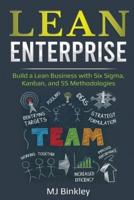 Lean Enterprise:  Build a Lean Business with Six Sigma, Kanban, and 5S Methodologies