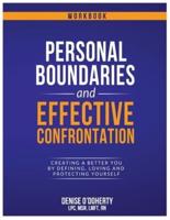 Personal Boundaries & Effective Confrontation: Creating a better You by defining, loving and protecting yourself.