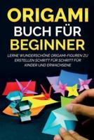 Origami Buch für Beginner 1: Lerne wunderschöne Origami-Figuren zu erstellen Schritt für Schritt für Kinder und Erwachsene