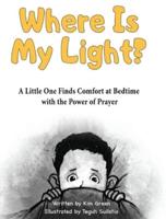 Where is My Light: A Little One Finds Comfort at Bedtime with the Power of Prayer