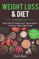 Weight Loss & Diet: 3 Books in 1: Keto Diet for Beginners, Intermittent Fasting, Vegan Meal Prep: 3 Books in 1: Keto Diet for Beginners, Intermittent Fasting, Vegan Meal Prep