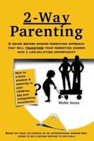 2 Way Parenting: Rejuvenate yourself from midlife weariness and redeem your children from deficiencies of modern education by setting them up on a self-learning path.