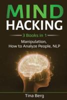 Mind Hacking: 3 Books in 1: Manipulation, How to Analyze People, NLP