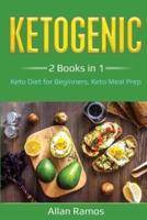 Ketogenic: 2 Books in 1 - Keto Diet for Beginners, Keto Meal Prep : 2 Books in 1 - Keto Diet for Beginners, Keto Meal Prep