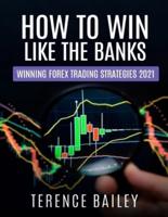 How To Win Like The Banks : Winning Forex Trading Strategies 2021