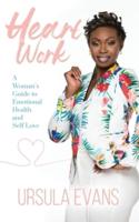 Heart Work: A Woman's Guide to Emotional Health and Self Love