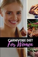 Carnivore Diet for Women: A 14-Day Beginner's Step-by-Step Guide with Curated Recipes and a Meal Plan