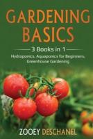 Gardening Basics: 3 Books in 1: Hydroponics, Aquaponics for Beginners, Greenhouse Gardening