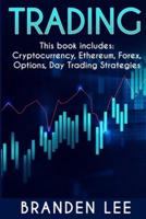 Trading - This book includes: Cryptocurrency, Ethereum, Forex, Options, Day Tradng Strategies