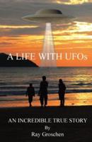 A LIFE WITH UFOs: AN INCREDIBLE TRUE STORY