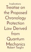 Treatise on the Proposed Chronology Protection Law Derived from Quantum Mechanics: Implications
