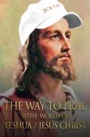 The way to Pray with the words of Yeshua / Jesus Christ