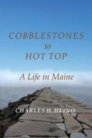 Cobblestones to Hot Top: A Life in Maine