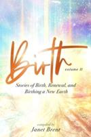 Birth (Volume II): Stories of Birth, Renewal, and Birthing a New Earth