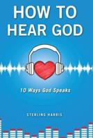 How to Hear God, 10 Ways God Speaks