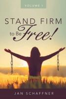 STAND FIRM to Be FREE!
