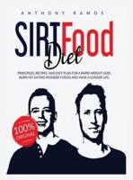 Sirt Food Diet: Principles, Recipes, and Diet Plan for a Rapid Weight Loss. Burn Fat Eating Wonder Foods and have a Longer Life.