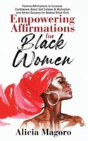 Empowering Affirmations for Black Women: Positive Affirmations to Increase Confidence, Boost Self Esteem & Motivation and Attract Success for Badass Black Girls